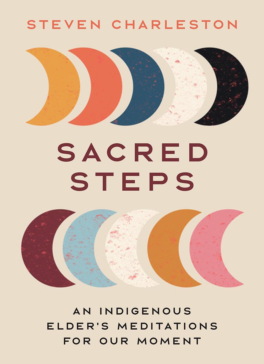 Sacred Steps: An Indigenous Elder's Meditations for Our Moment (Sacred Migration)