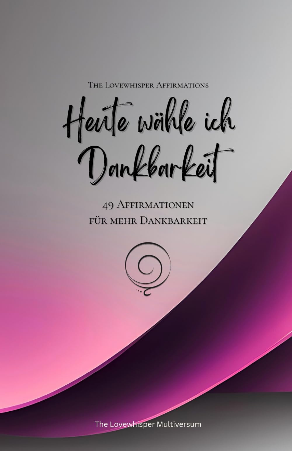 Heute wähle ich Dankbarkeit: 49 Affirmationen für mehr Dankbarkeit, Achtsamkeit, Wachstum, magenta (Leben in Achtsamkeit)