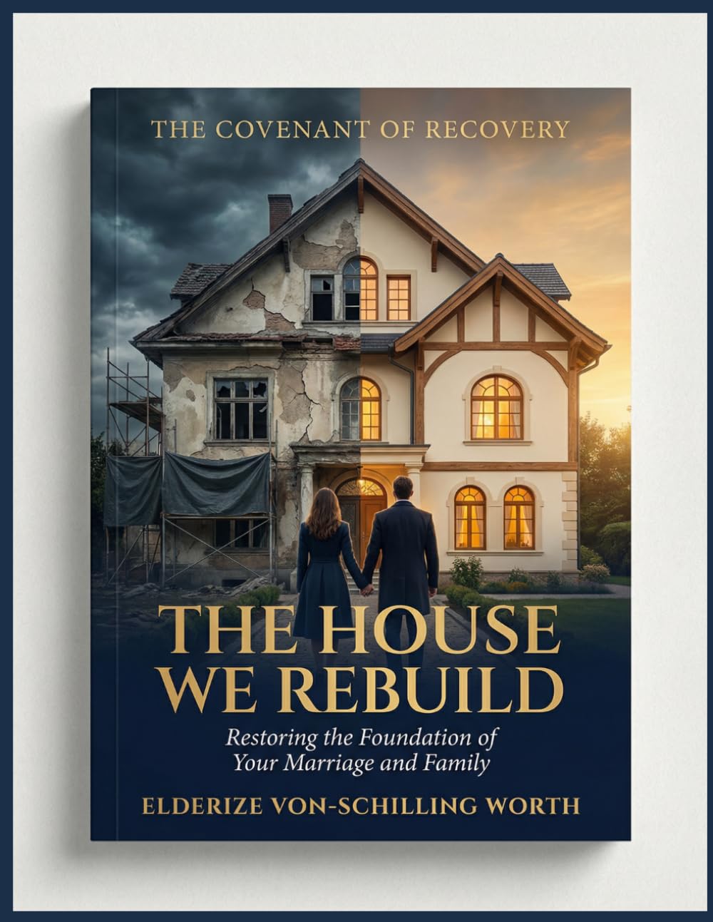 The House We Rebuild: Restoring Trust and Rebuilding Your Marriage (The Covenant of Recovery)