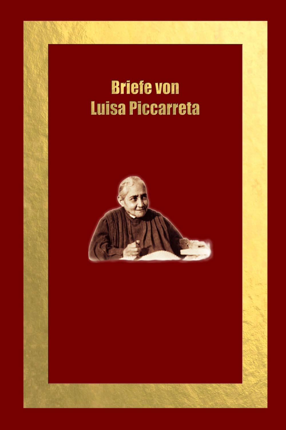 Briefe von Luisa Piccarreta: Gesammelte Briefe 1917 - 1945