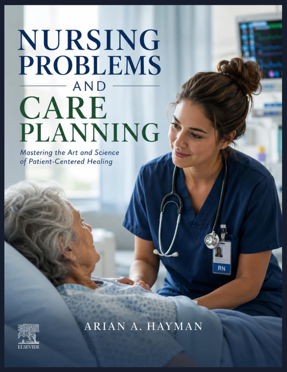 Nursing Problems and Care Planning: Mastering the Art and Science of Patient-Centered Healing