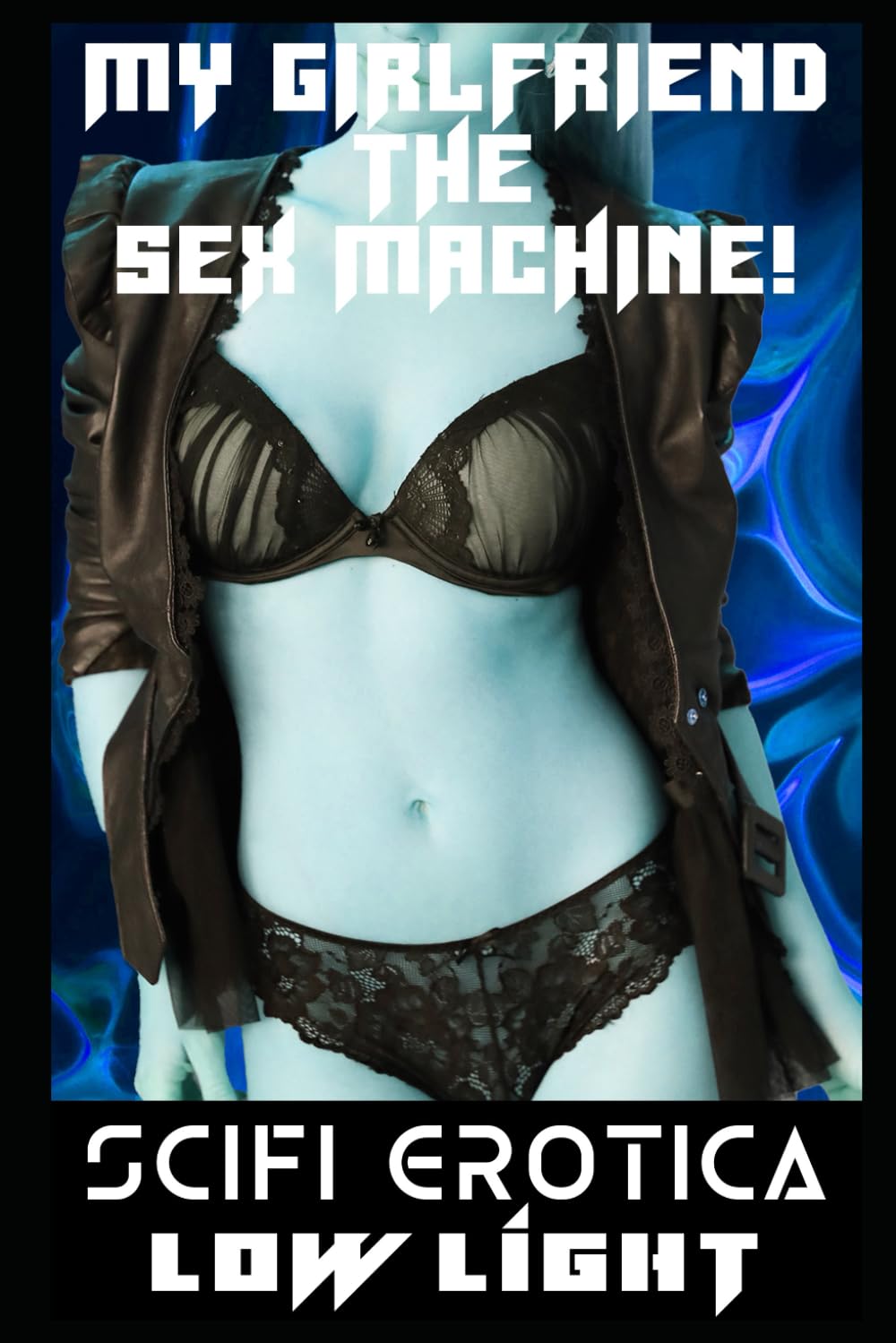 My Girlfriend The Sex Machine: The Complete Girl X Sexbot Romance (Drilled by Robots! Completed Works of Machine Erotica!)
