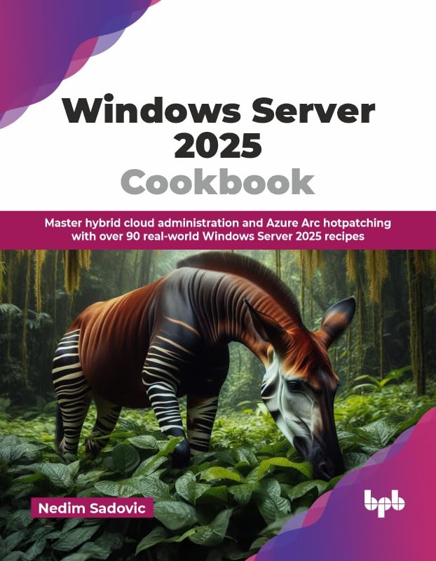 Windows Server 2025 Cookbook: Master hybrid cloud administration and Azure Arc hotpatching with over 90 real-world Windows Server 2025 recipes (English Edition)      1st Edition, Kindle Edition