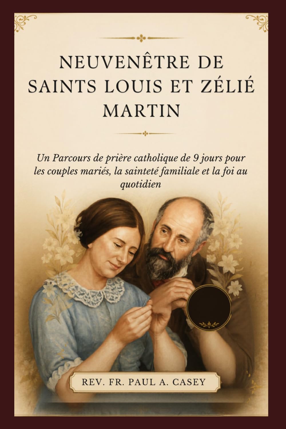 NEUVENÊTRE DE SAINTS LOUIS ET ZÉLIÉ MARTIN: Un Parcours de prière catholique de 9 jours pour les couples mariés, la sainteté familiale et la foi au quotidien