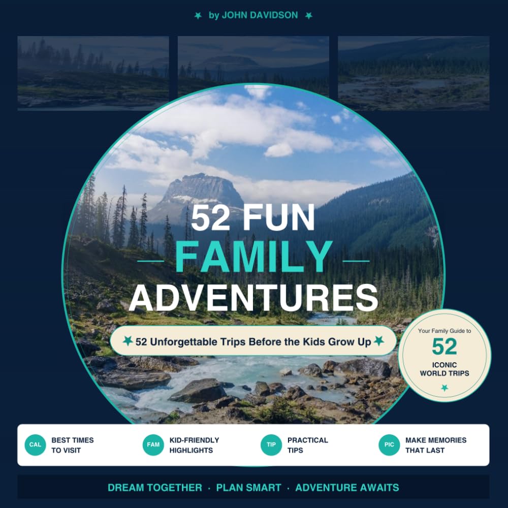52 FUN FAMILY ADVENTURES: 52 Unforgettable Trips Before the Kids Grow Up