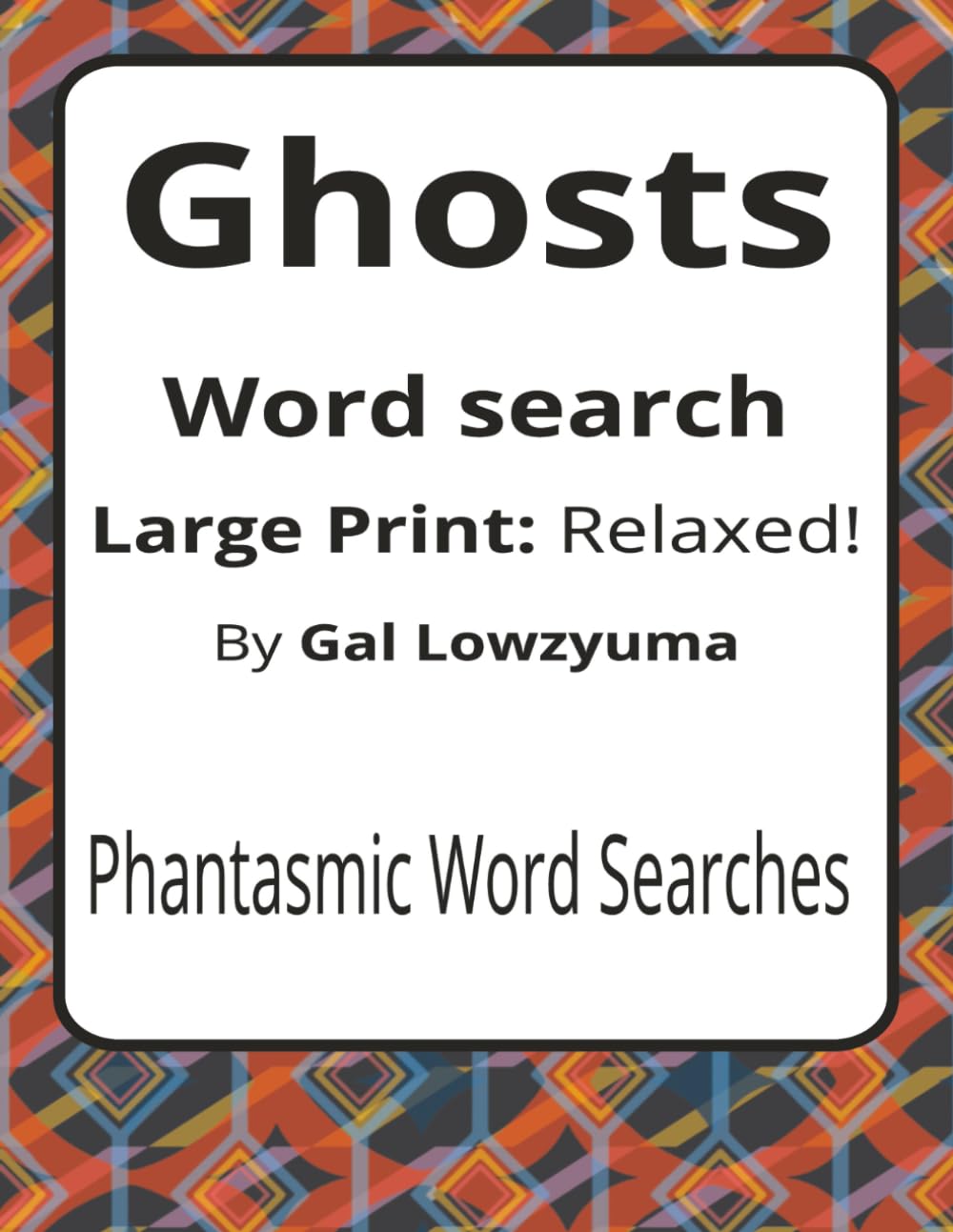 Ghosts Large Print Word Search Puzzle Book: Gently Spooky Word Searches with Large Print about Hauntings, Whispers, Shadows, and More | 8.5 x 11 ... Things That Go Bump Series by Gal Lowzyuma)