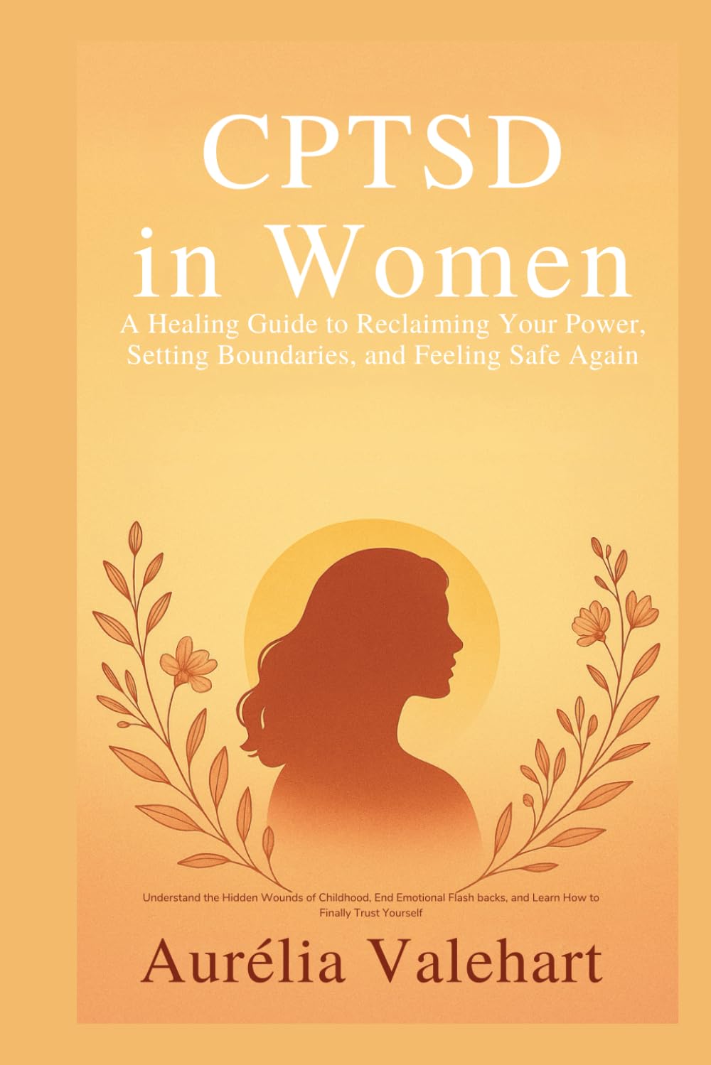 CPTSD in Women A Healing Guide to Reclaiming Your Power, Setting Boundaries, and Feeling Safe Again