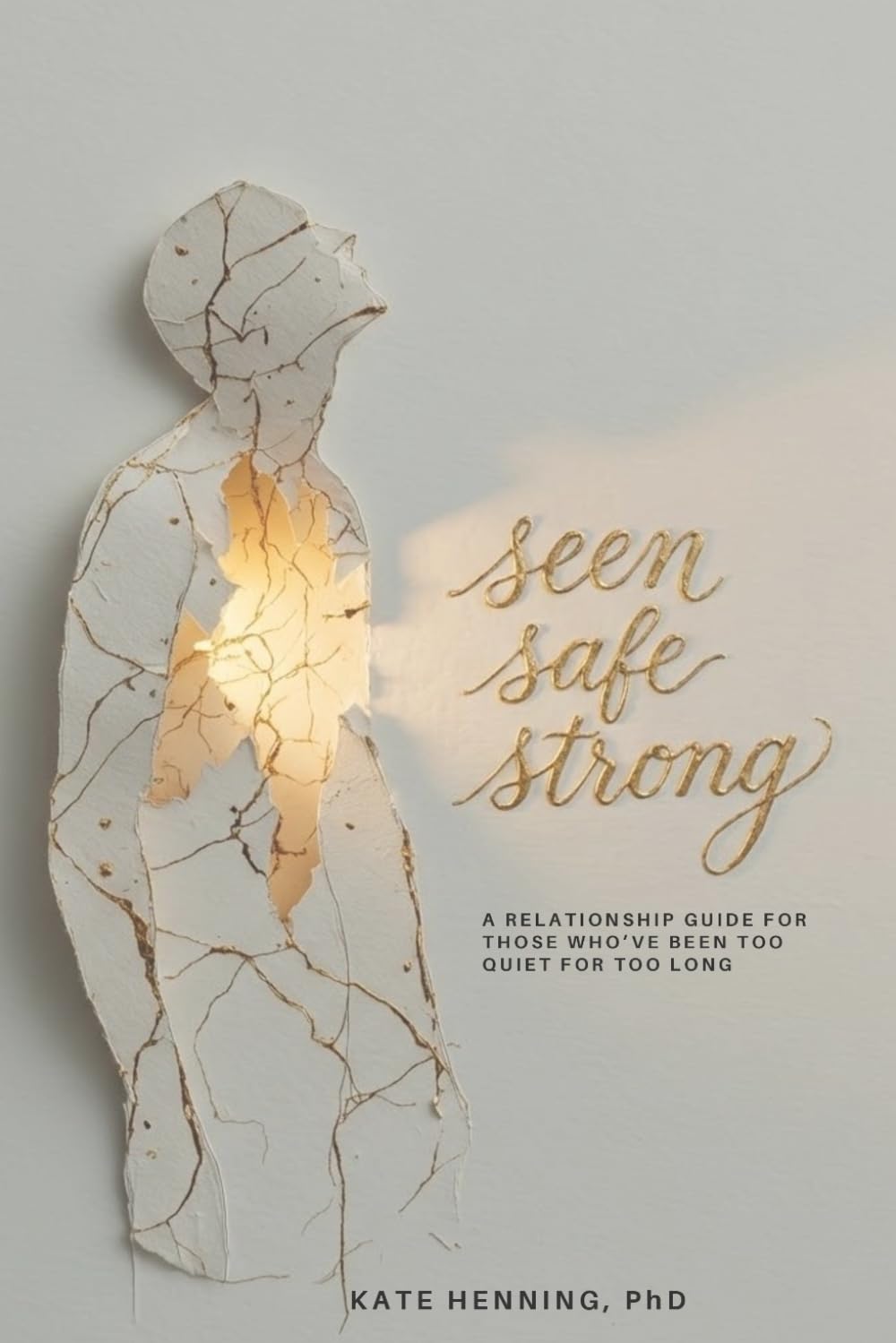 seen safe strong: a relationship guide for those who've been too quiet for too long