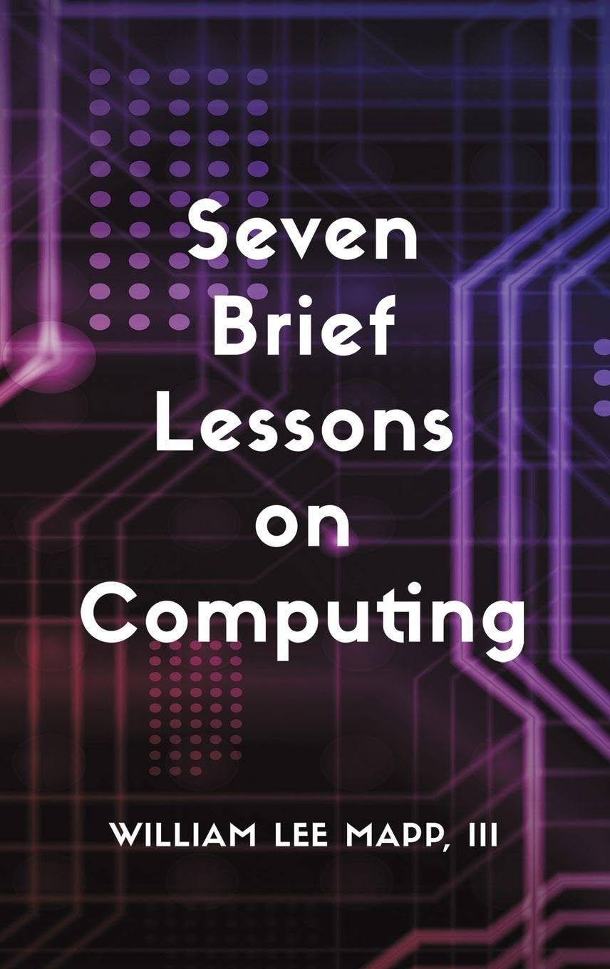 Seven Brief Lessons on Computing