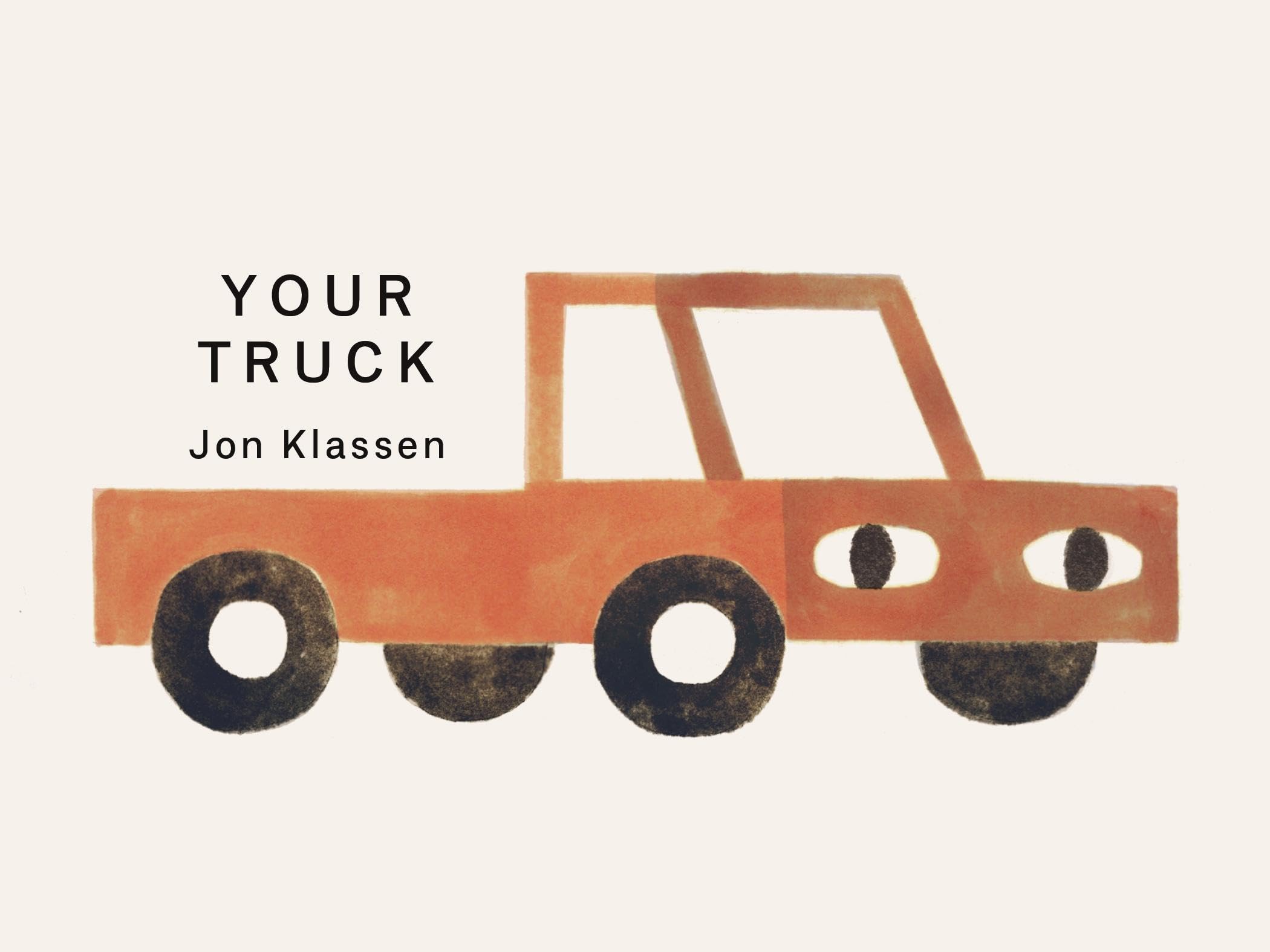 Your Truck: A stylish first board book by Jon Klassen, bestselling creator of I WANT MY HAT BACK, the perfect gift for babies and toddlers aged 0–3 (Your Things)