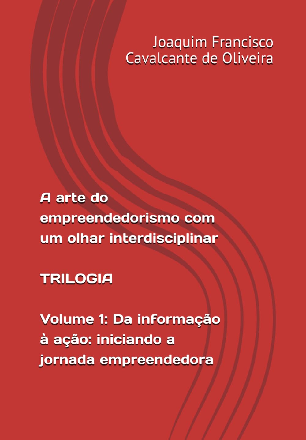 A arte do empreendedorismo com um olhar interdisciplinar: volume 1: da informação à ação: iniciando a jornada empreendedora