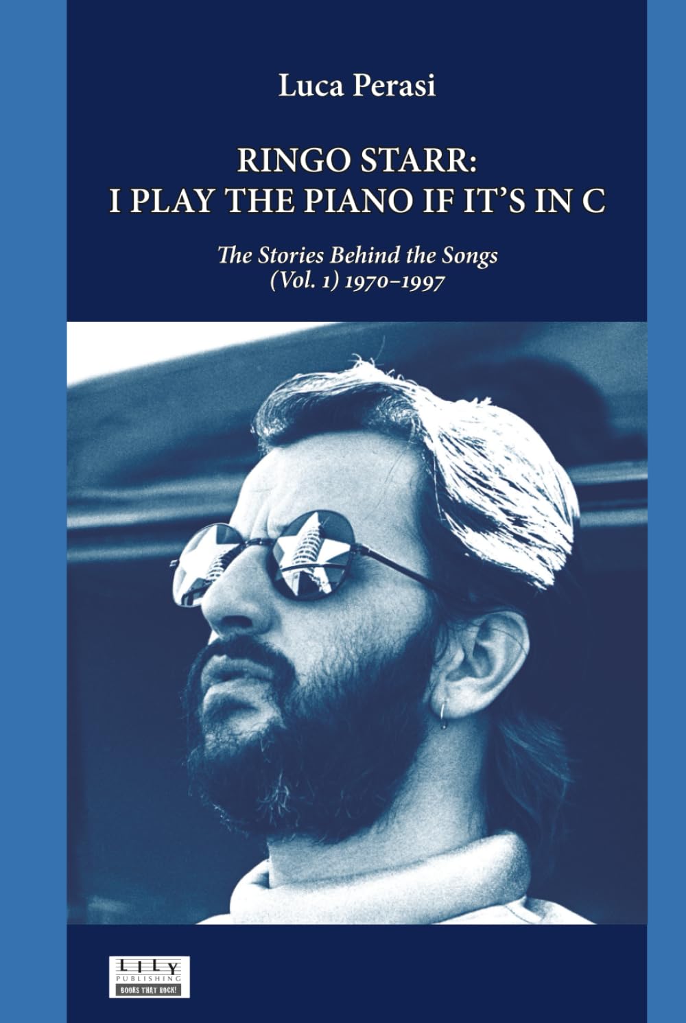 Ringo Starr: I Play the Piano If It’s in C. The Stories Behind the Songs (Vol. 1) 1970–1997