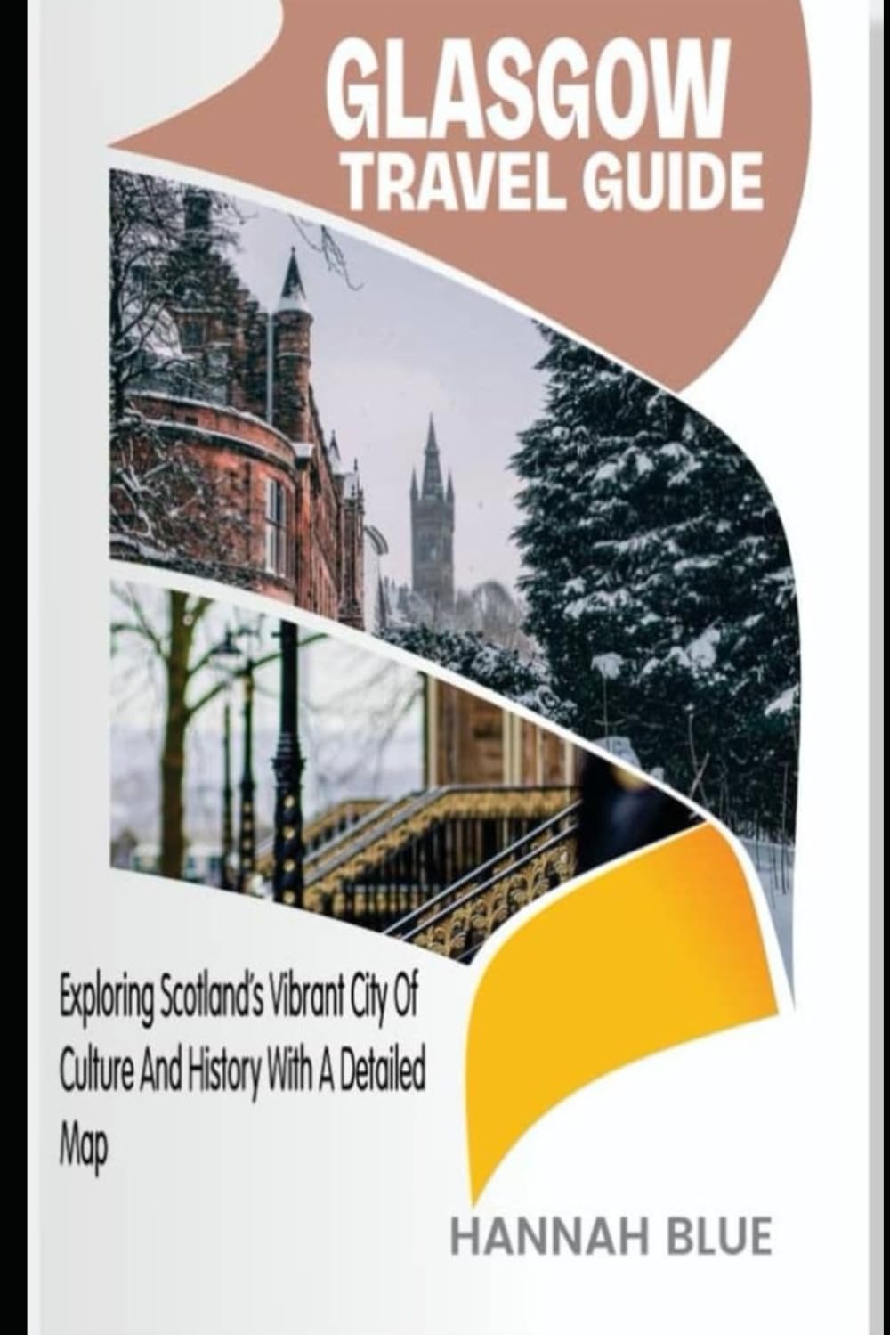 GLASGOW TRAVEL GUIDE: Exploring Scotland's Vibrant City Of Culture And History With A Detailed Map (Travel Guide For City's)