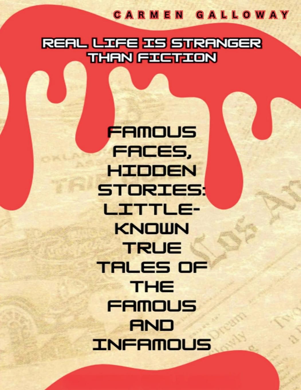 Famous Faces, Hidden Stories: Little-Known True Tales of the Famous and Infamous