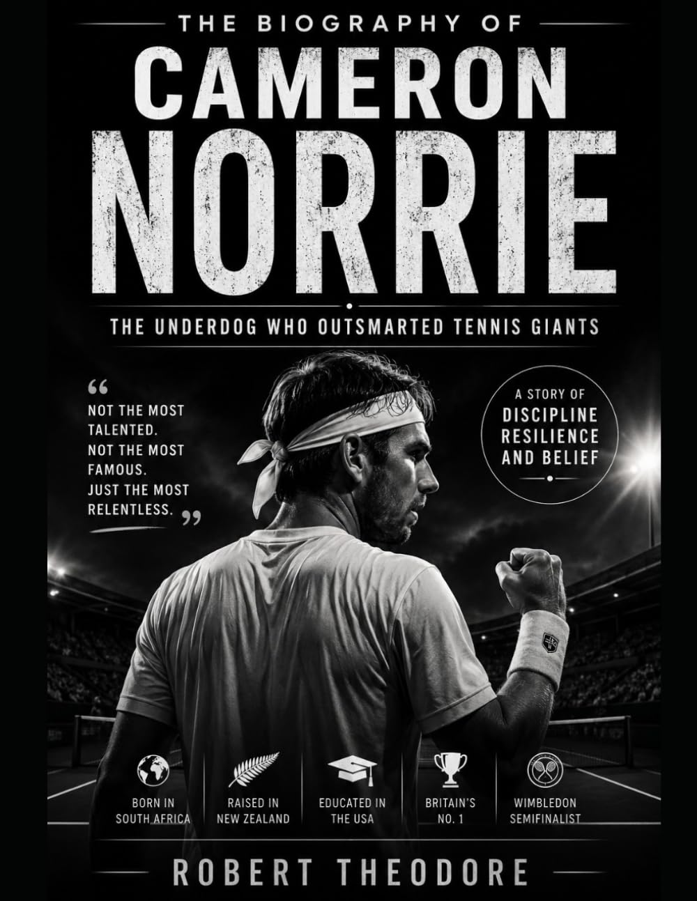 THE BIOGRAPHY OF CAMERON NORRIE: The Underdog Who Outsmarted Tennis Giants