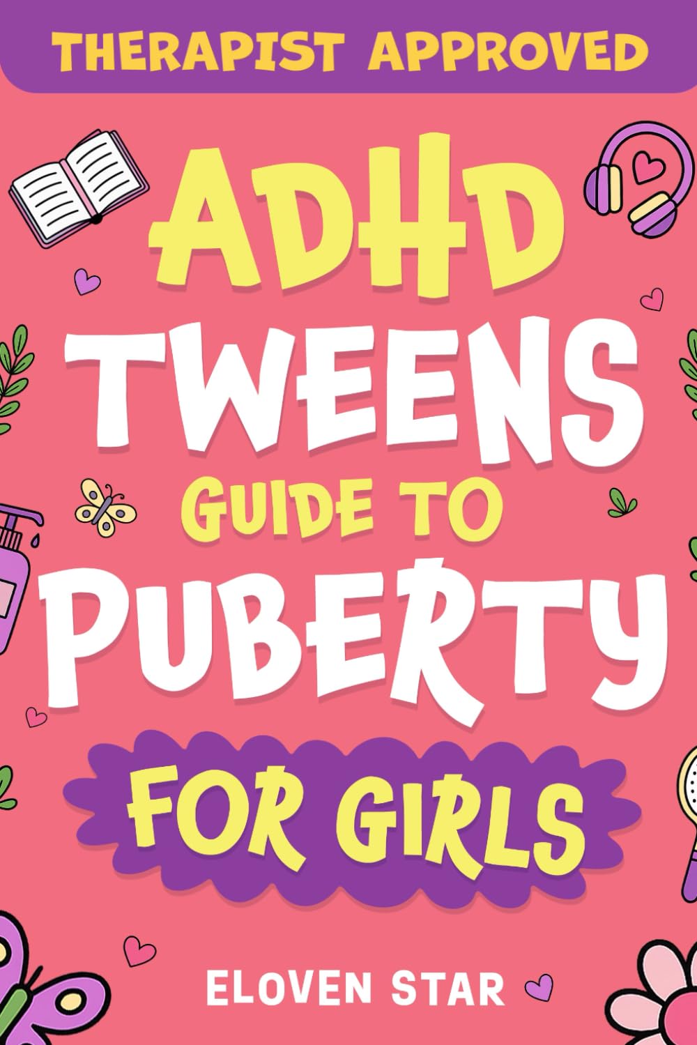 ADHD TWEENS Guide To Puberty For Girls: Puberty Book for girls 8–12. All About Emotions, Body Changes, First Period, Relationships and Confidence while growing up.