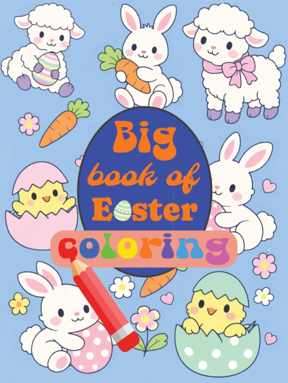 Big Book of Easter: Coloring: Fun, Playful, and Exciting Coloring Book for all Ages, Featuring 111 pages of Soft and Easy to Draw Animals, Easter ... Easter Items (Big Book of Easter Coloring)