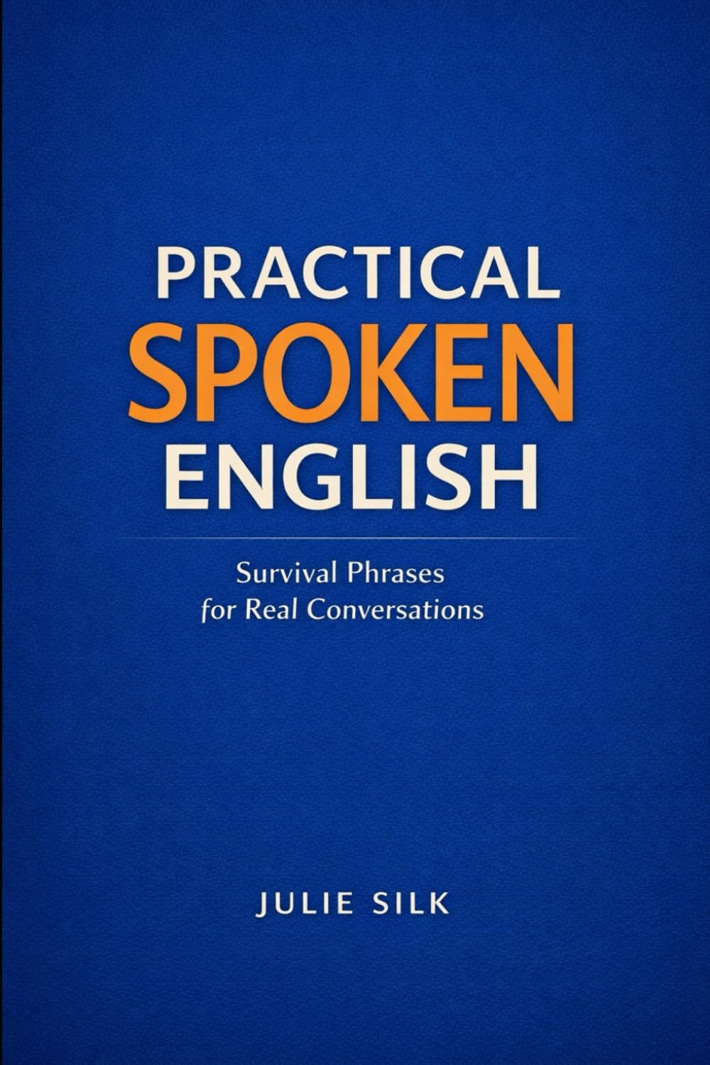 Practical Spoken English: Survival Phrases for Real Conversations
