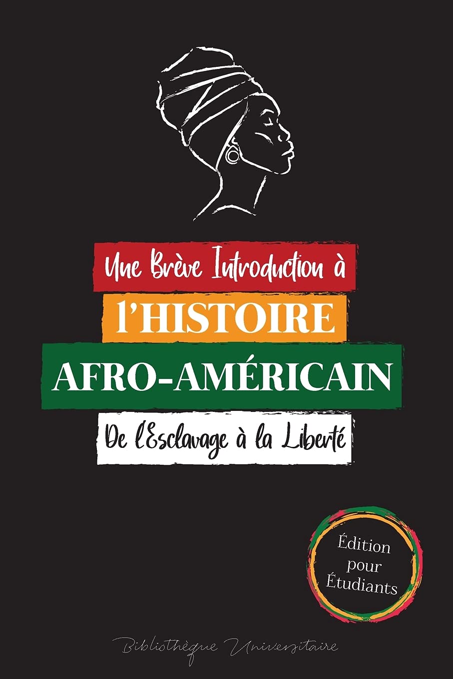 Une Brève Introduction à l'Histoire Afro-Américaine - De l'Esclavage à la Liberté: (L'Histoire Inédite du Colonialisme, des Droits de L'homme, du ... Et Biographies Pour Jeunes Lecteurs)