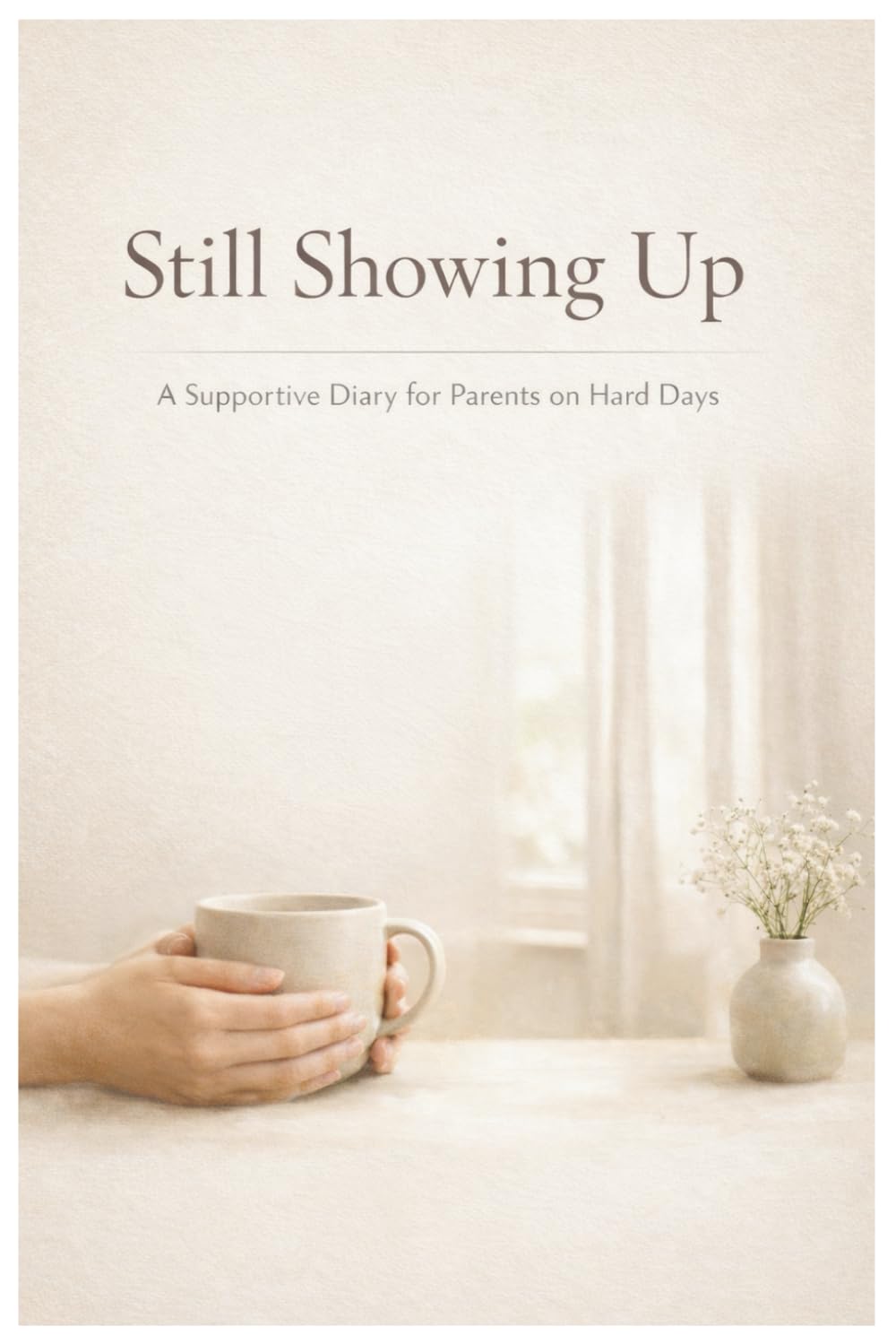 Still Showing Up: A Supportive Diary for Parents on Hard Days