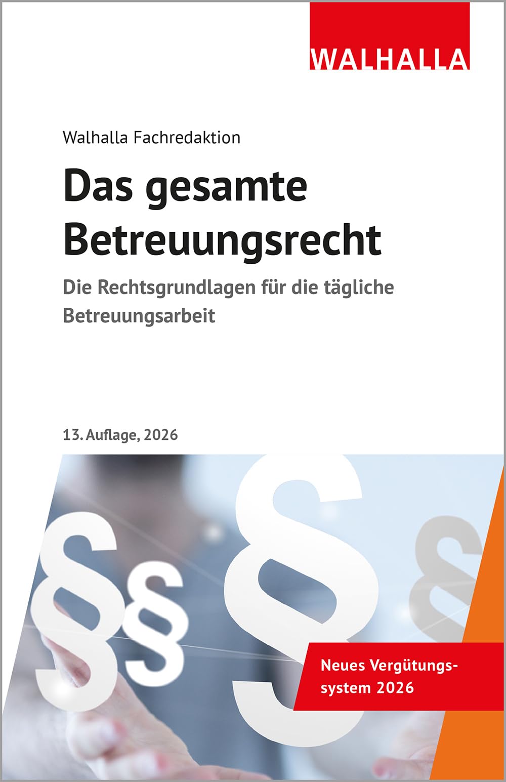 Das gesamte Betreuungsrecht: Ausgabe 2026; Die Rechtsgrundlagen für die tägliche Betreuungsarbeit; Neues Vergütungssystem 2026