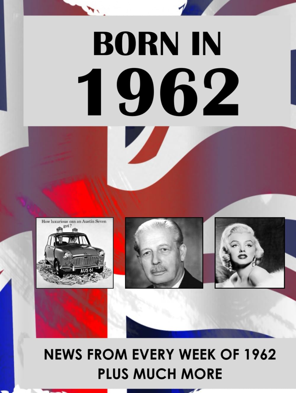 Born In 1962: How Times Have Changed. Events and Lifestyles from 1962 to the 21st Century