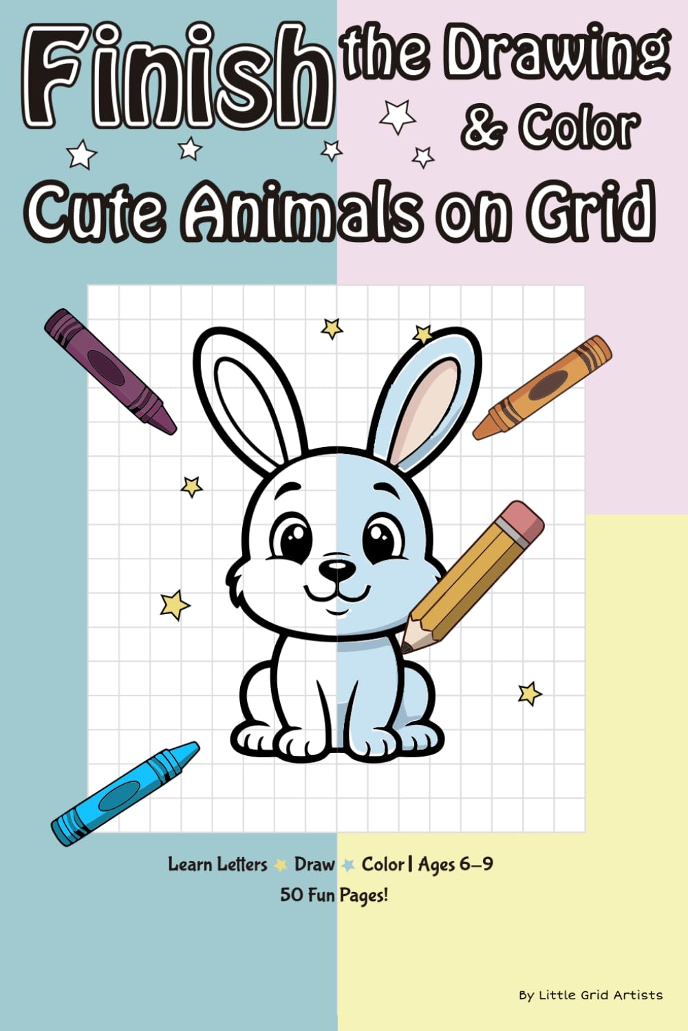 Finish the Drawing & Color Cute Animals on Grid: Learn Letters • Draw • Color | Activity Book for Kids 6-9 | 50 Fun Pages