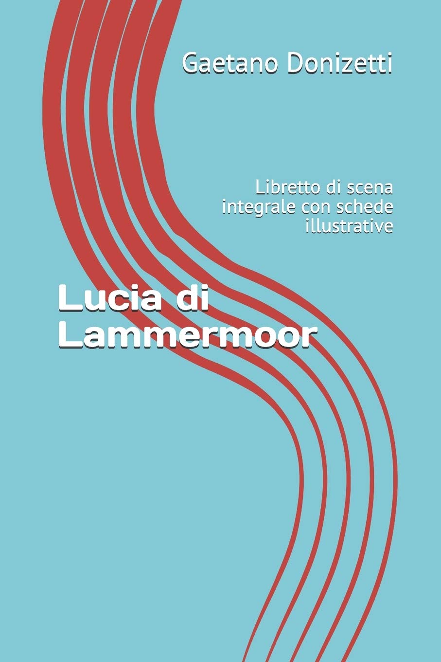 Lucia di Lammermoor: Libretto di scena integrale con schede illustrative (Libretti d'opera)
