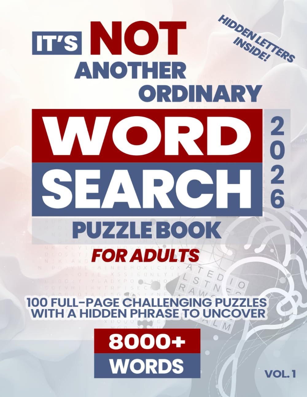 It's Not Another Ordinary Word Search Puzzle Book For Adults - Vol. 1: 8000+ Words - 100 Full-Page Challenging Puzzles With a Hidden Phrase to Uncover
