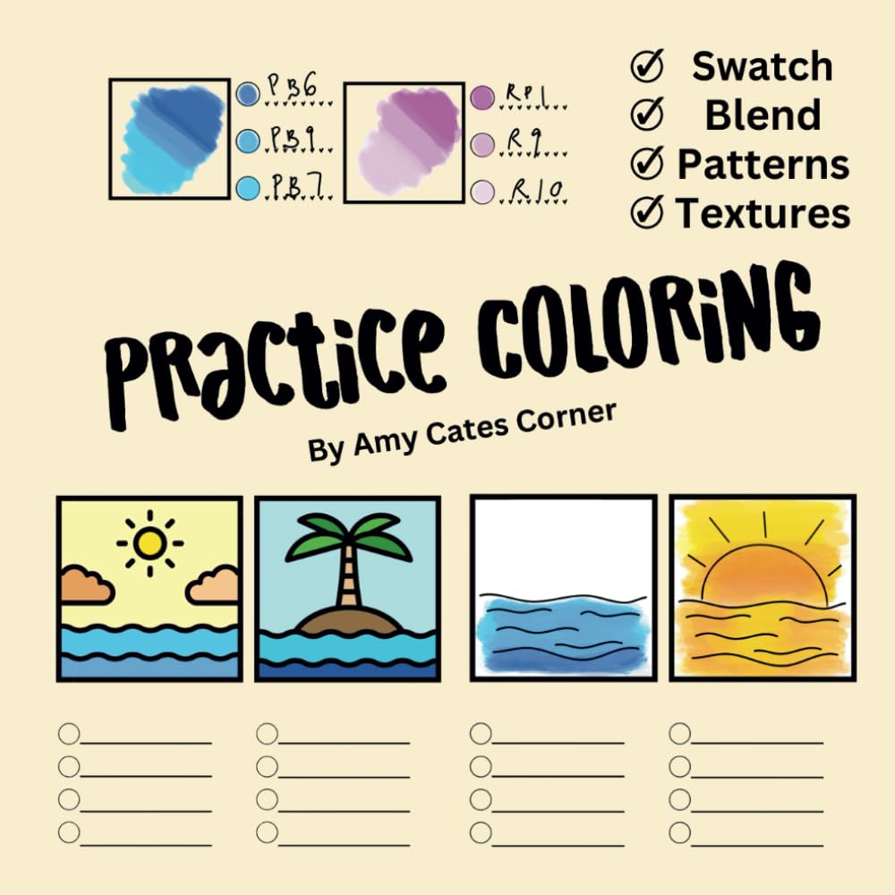 Practice Coloring For Beginners - to help you with Swatching and Blending, Learn how to color in Patterns and Textures with over 150 pages including color in examples