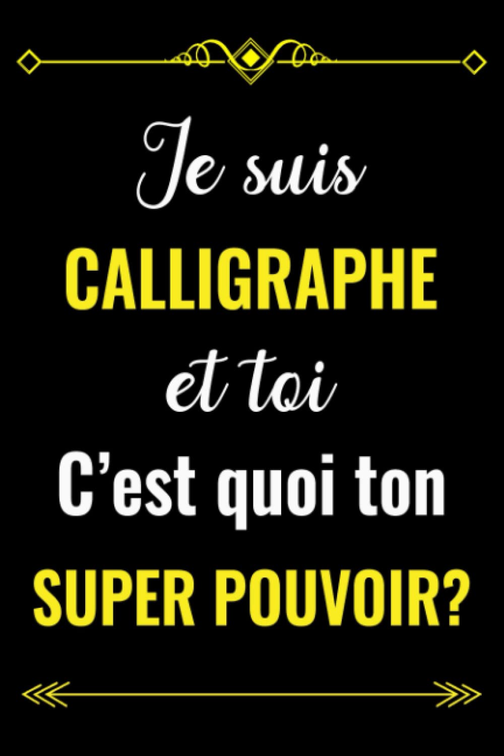 JE SUIS CALLIGRAPHE ET TOI C'EST QUOI TON SUPER POUVOIR?: CARNET DE NOTES POUR CALLIGRAPHE | CADEAU PERSONNALISÉ POUR DIRE MERCI À UN CALLIGRAPHE EN ... | CADEAU POUR EMPLOYÉ DE CALLIGRAPHE