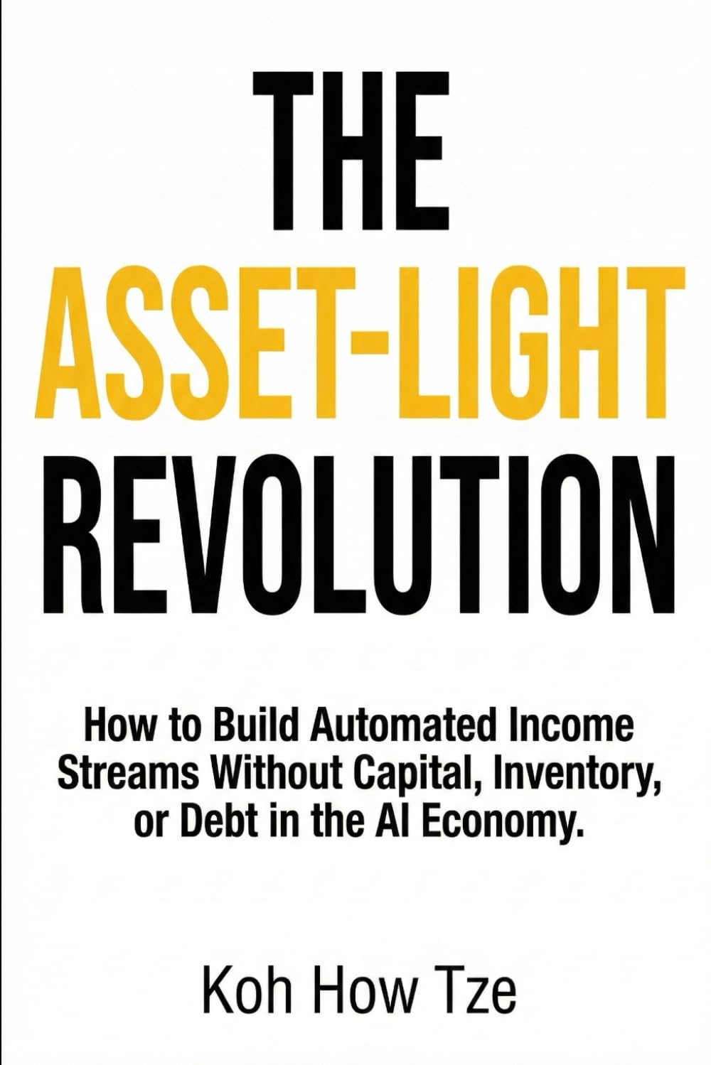 The Asset-Light Revolution: How to Build Automated Income Streams Without Capital, Inventory, or Debt in the AI Economy.
