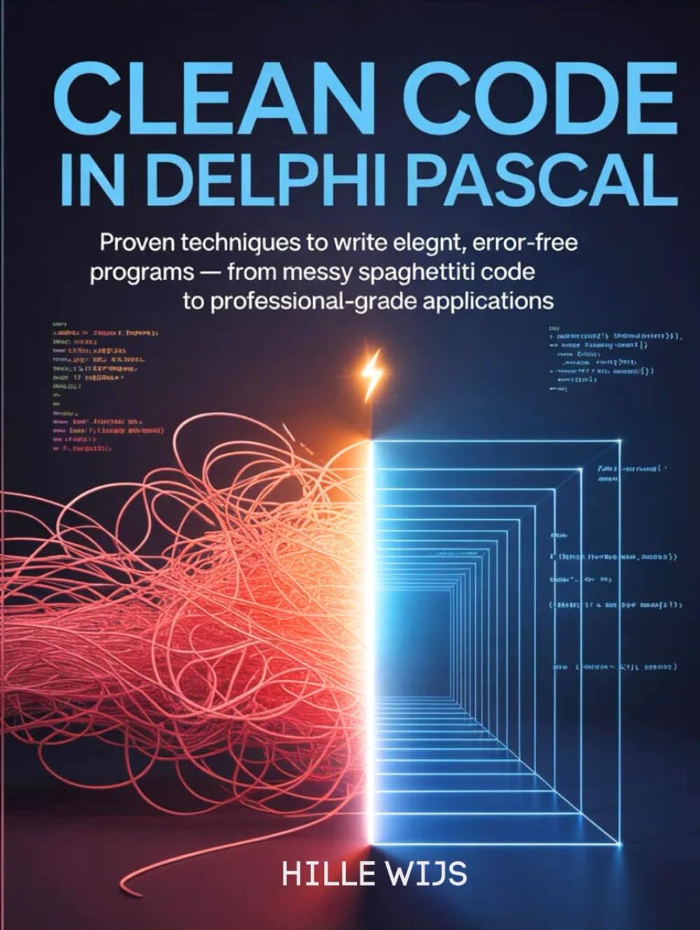 CLEAN CODE IN DELPHI PASCAL: Proven Techniques to Write Elegant, Error-Free Programs – From Messy Spaghetti Code to Professional-Grade Applications