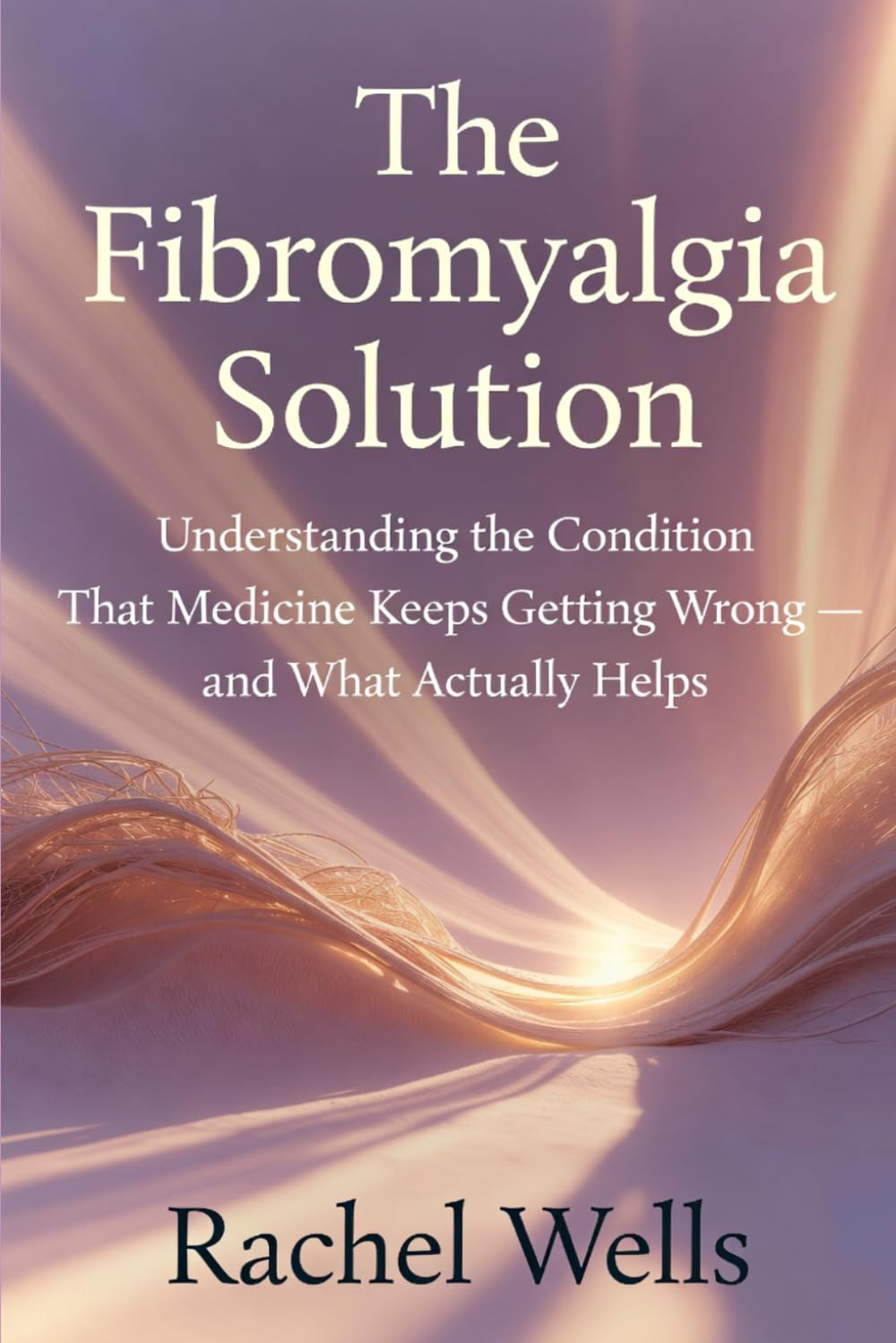 The Fibromyalgia Solution: Understanding the Condition That Medicine Keeps Getting Wrong — and What Actually Helps