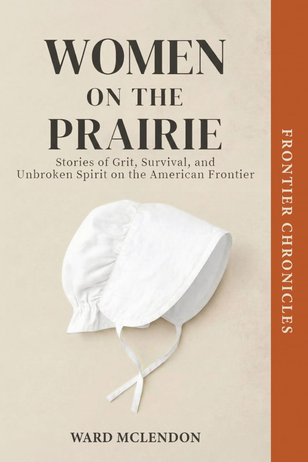 Women on the Prairie: Stories of Grit, Survival, and Unbroken Spirit on the American Frontier: 2 (American Frontier Chronicles)