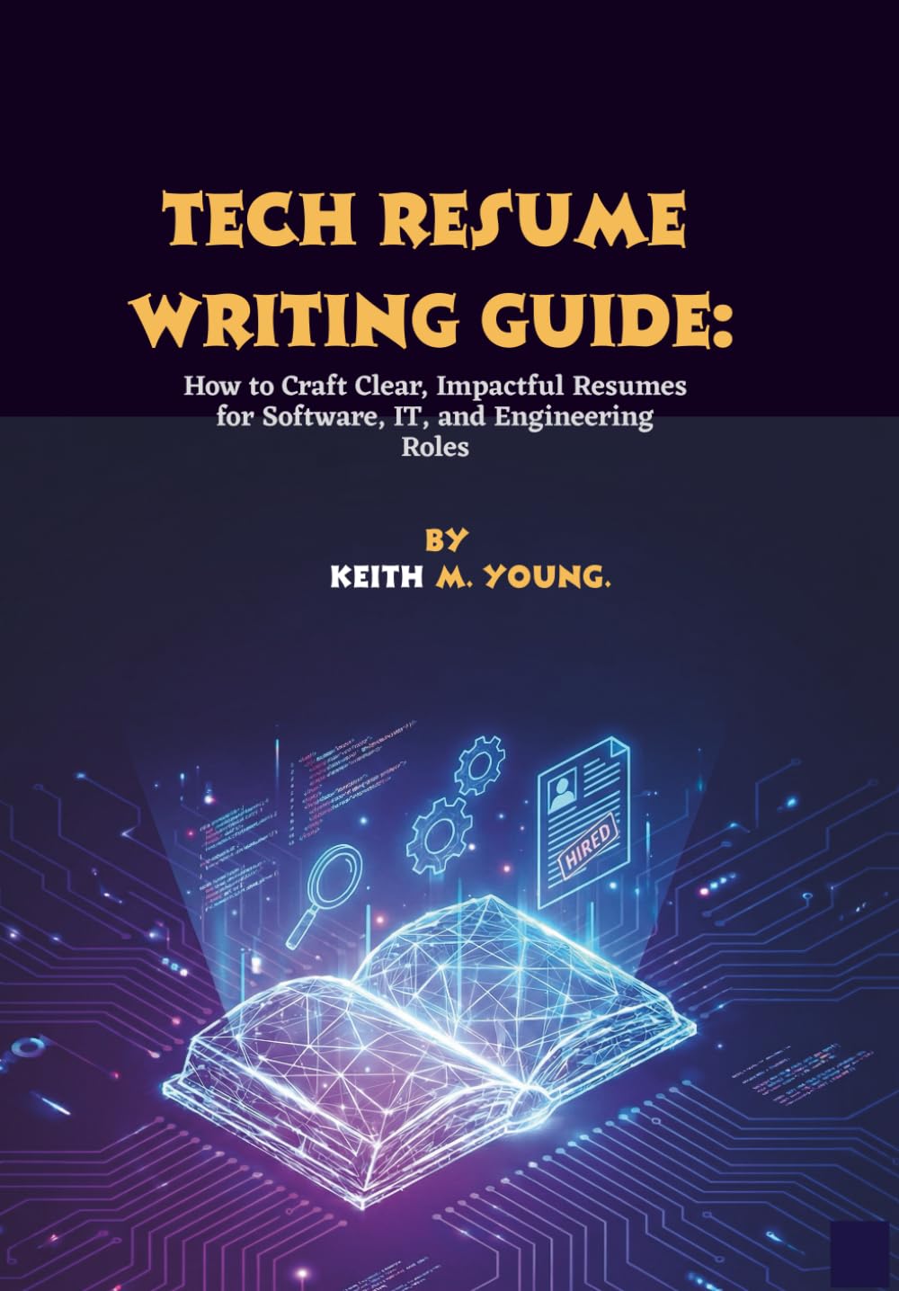 Tech Resume Writing Guide: How to Craft Clear, Impactful Resumes for Software, IT, and Engineering Roles