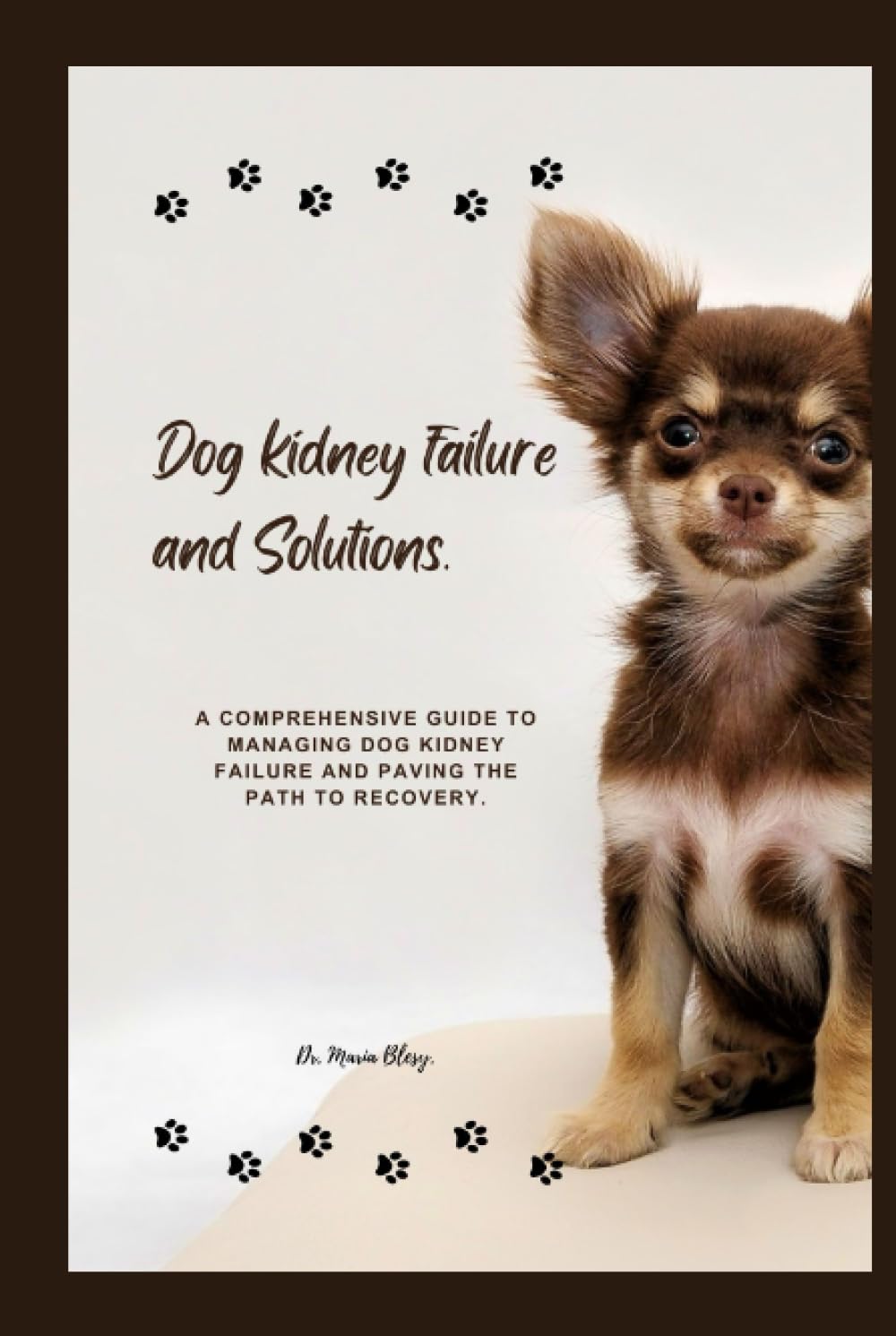DOG KIDNEY FAILURE AND SOLUTION.: A comprehensive guide to managing dog kidney failure and solution and paving the path to recovery.