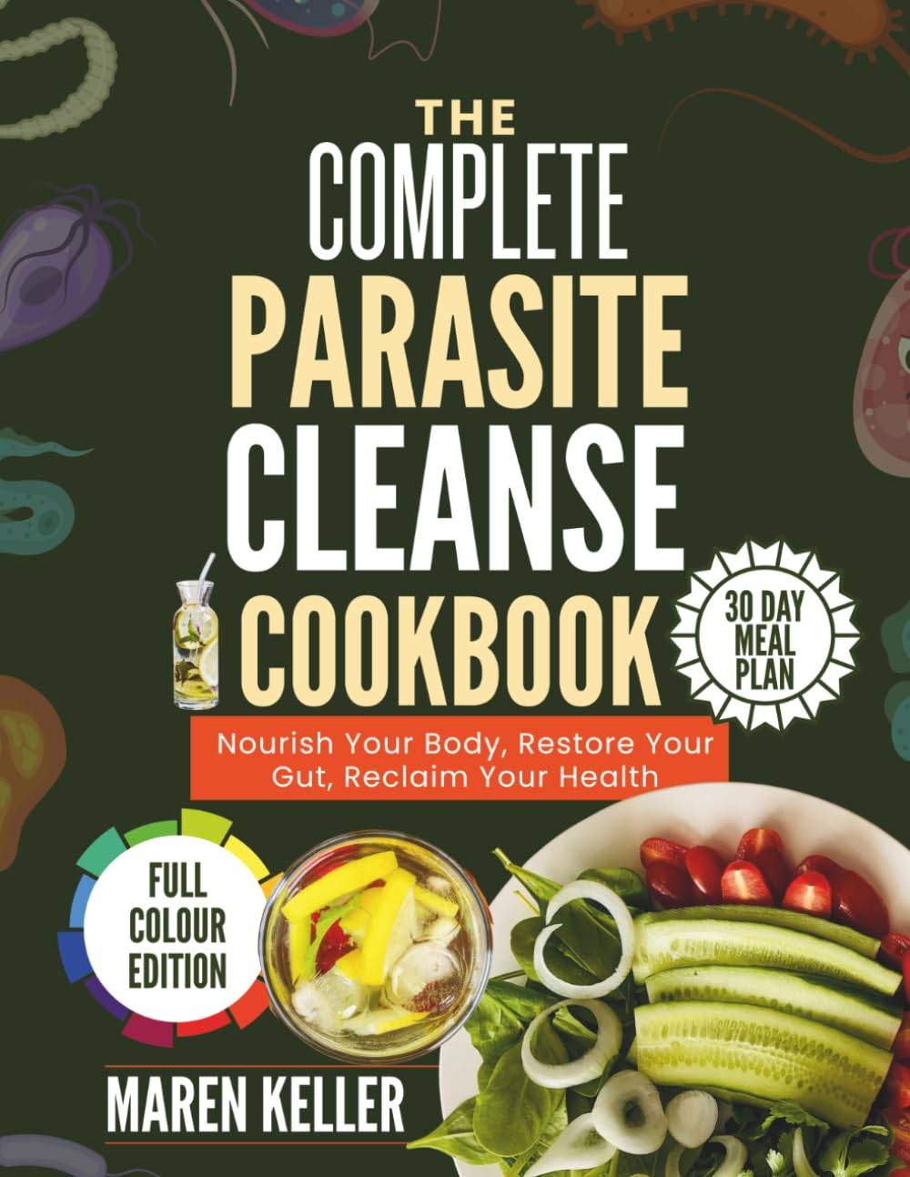 THE COMPLETE PARASITE CLEANSE COOKBOOK: Nourish Your Body, Restore Your Gut, Reclaim Your Health