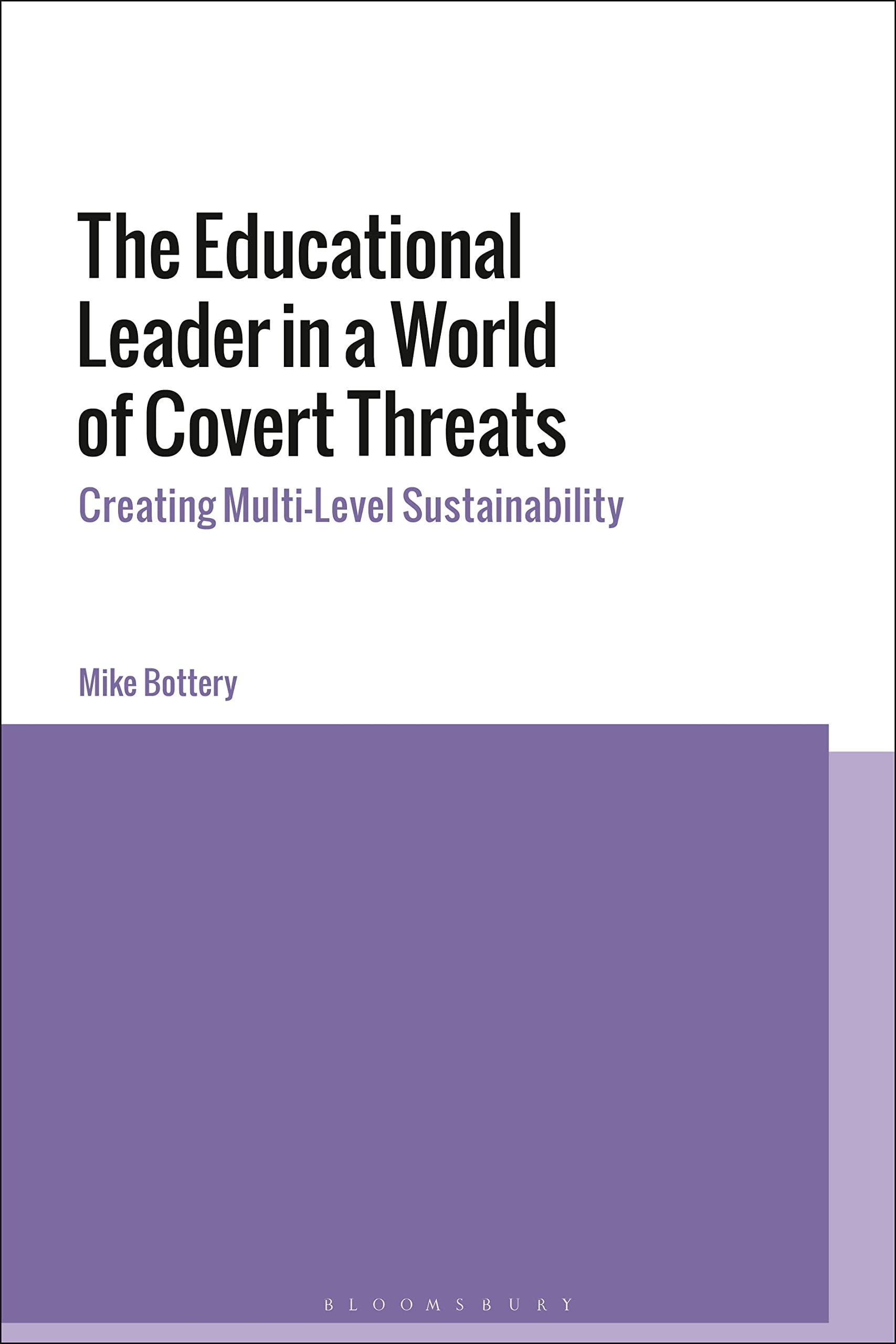 Educational Leader in a World of Covert Threats, The: Creating Multi-Level Sustainability