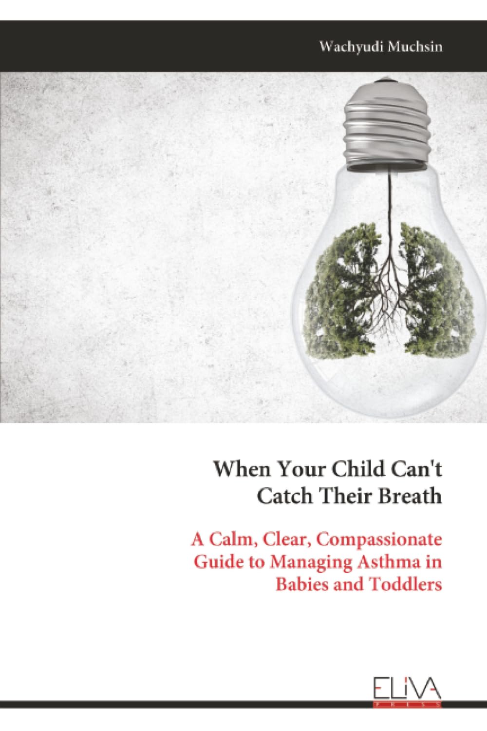 When Your Child Can't Catch Their Breath: A Calm, Clear, Compassionate Guide to Managing Asthma in Babies and Toddlers
