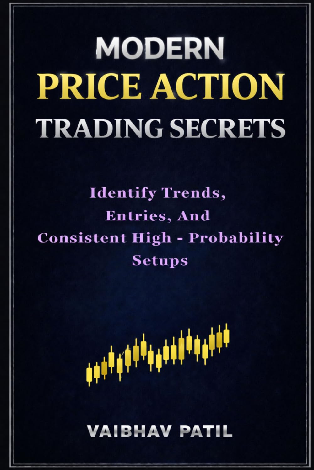 MODERN PRICE ACTION TRADING SECRETS: Identify Trends, Entries, and Consistent High-Probability Setups