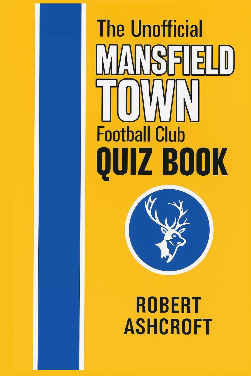 The Unofficial Mansfield Town Football Club Quiz Book