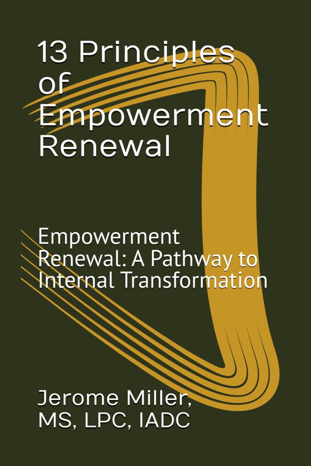 13 Principles of Empowerment Renewal Recovery: Empowerment Renewal: A Pathway to Internal Transformation (The Blueprint for Lasting Change)