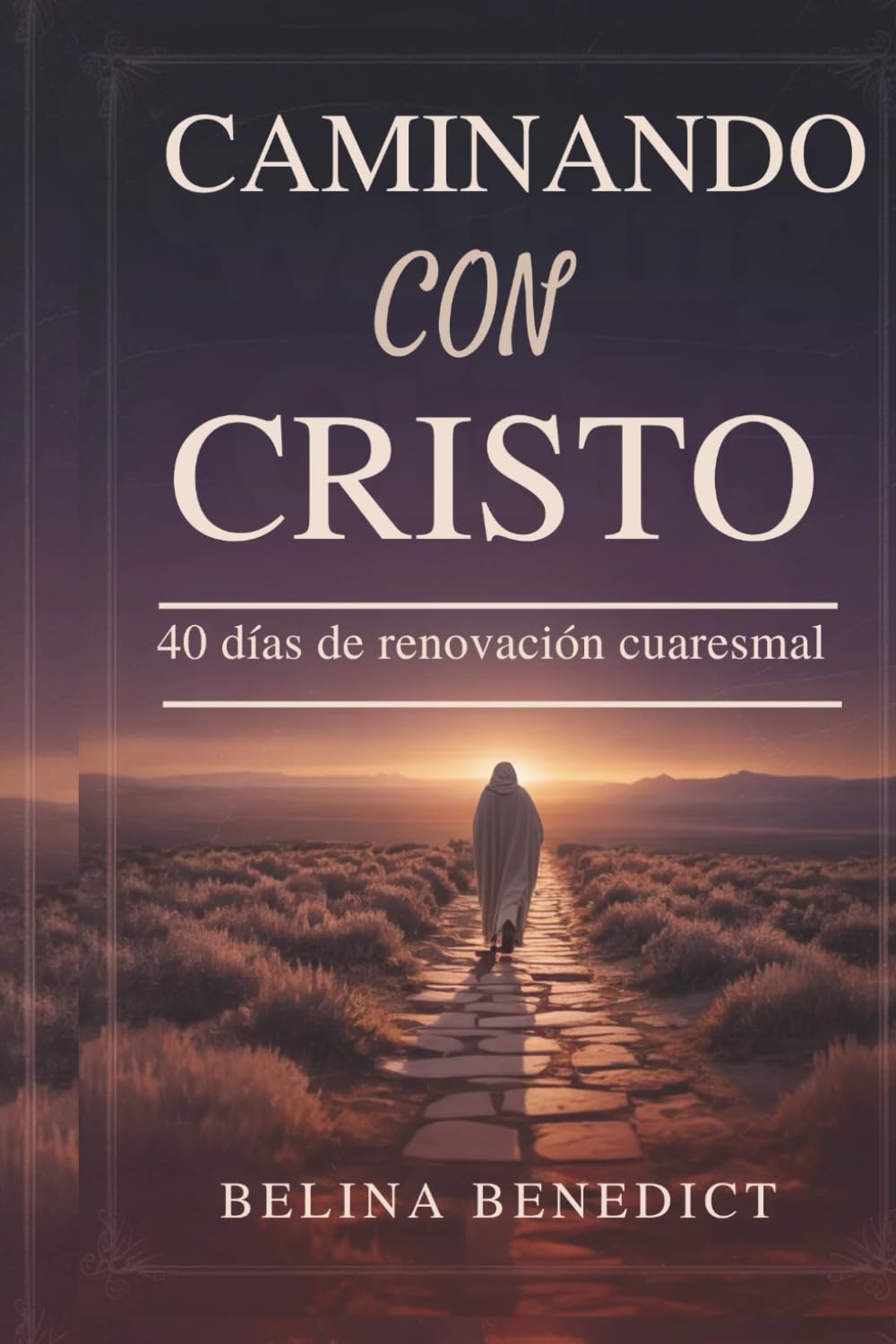 CAMINANDO CON CRISTO: 40 días de renovación cuaresmal