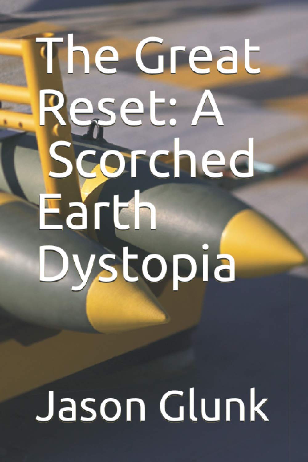 The Great Reset: A Scorched Earth Dystopia (The Great Reset Dystopia)