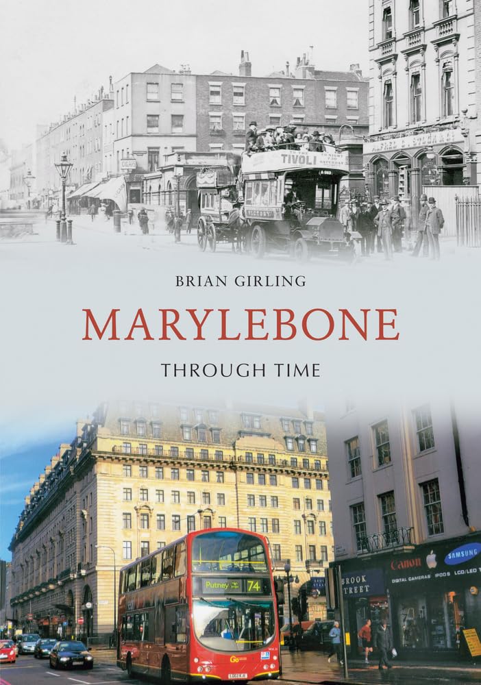 Marylebone Through Time by Brian Girling - 9781848681453