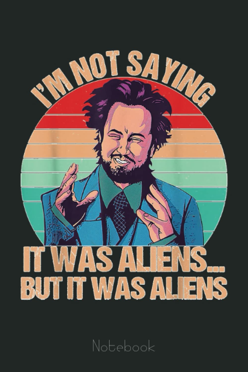 I'm Not Saying It Was Aliens But It Was Aliens Funny Vintage Notebook: Lined Journal Alien, 110 Pages, Size 6"x9", lined journal ufo, alien journal, ufo journal, lined journal notebook