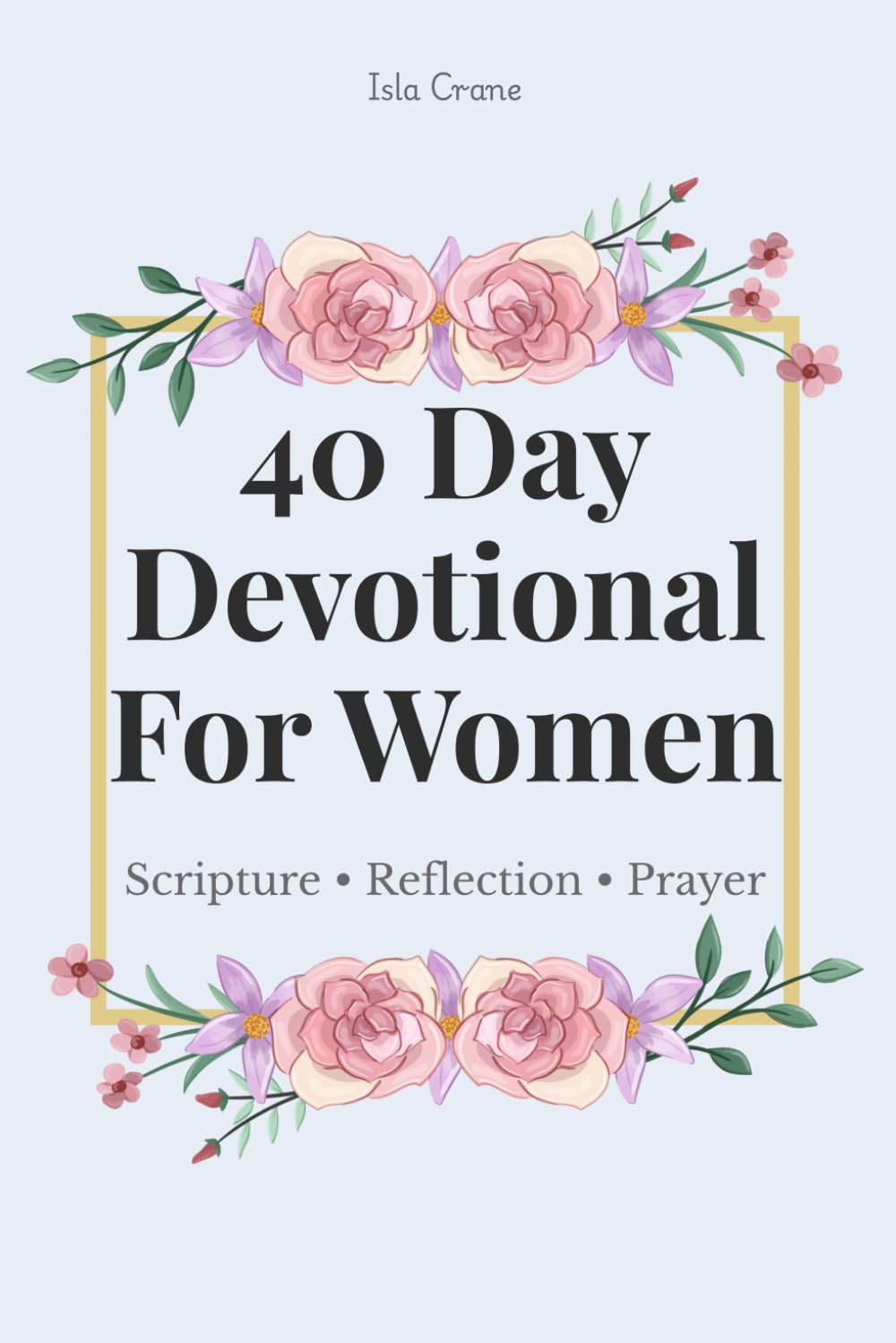 40 Day Devotional For Women: Scripture, Reflection, Prayer, Christian Guided Journal For Spiritual Growth