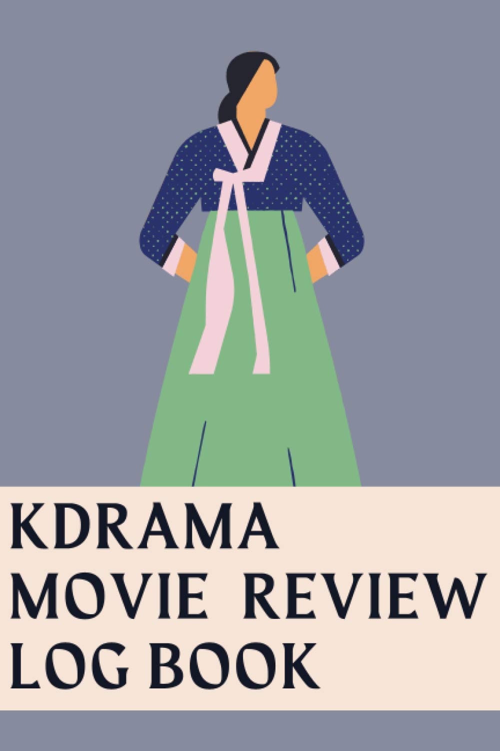 KDRAMA MOVIE REVIEW LOG BOOK: log book, notebook and journal movie review - Record your thoughts, plots, stories, ratings, actors and many more in here