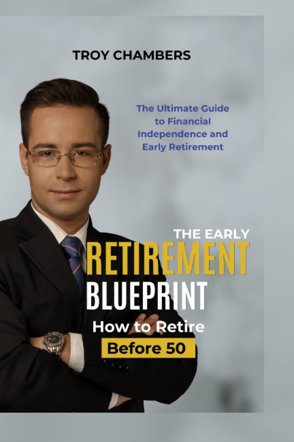 The Early Retirement Blueprint, How to Retire Before 50: The Ultimate Guide to Financial Independence and Early Retirement